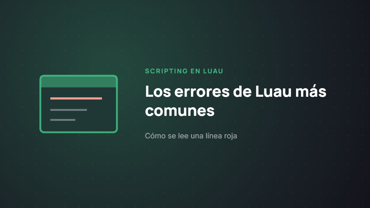 Los errores de Luau más comunes y cómo leer la consola